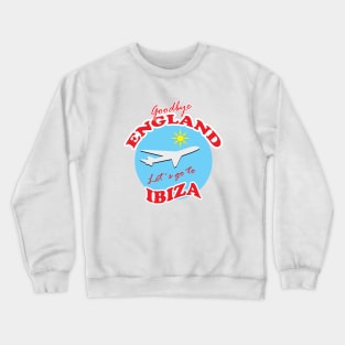 Goodbye ENGLAND Let´s go to IBIZA Crewneck Sweatshirt